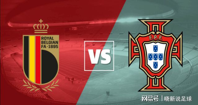 比利时VS葡萄牙预测分析,死战之下,有进无退,意志力将赢得比赛-比利时vs葡萄牙赛前分析报告